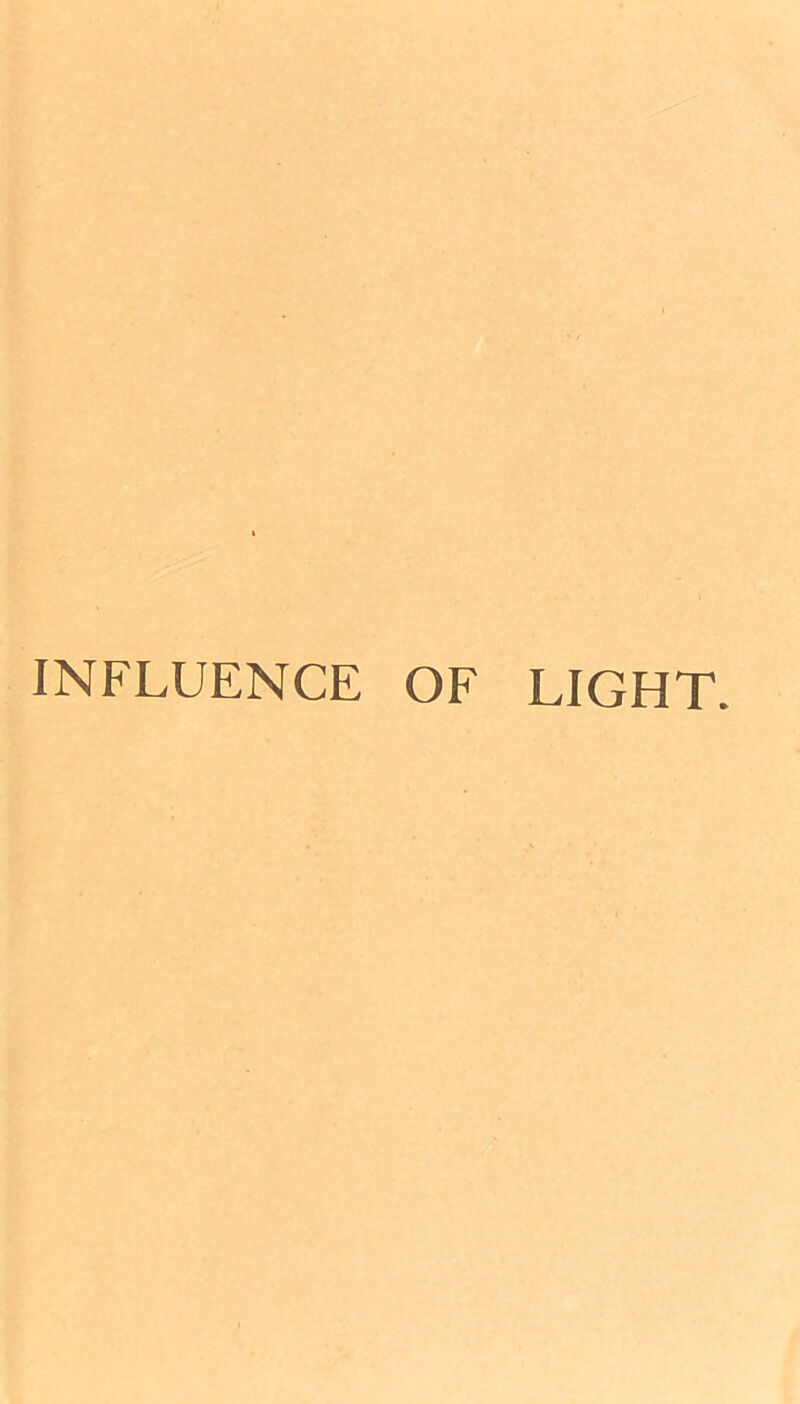 INFLUENCE OF LIGHT.