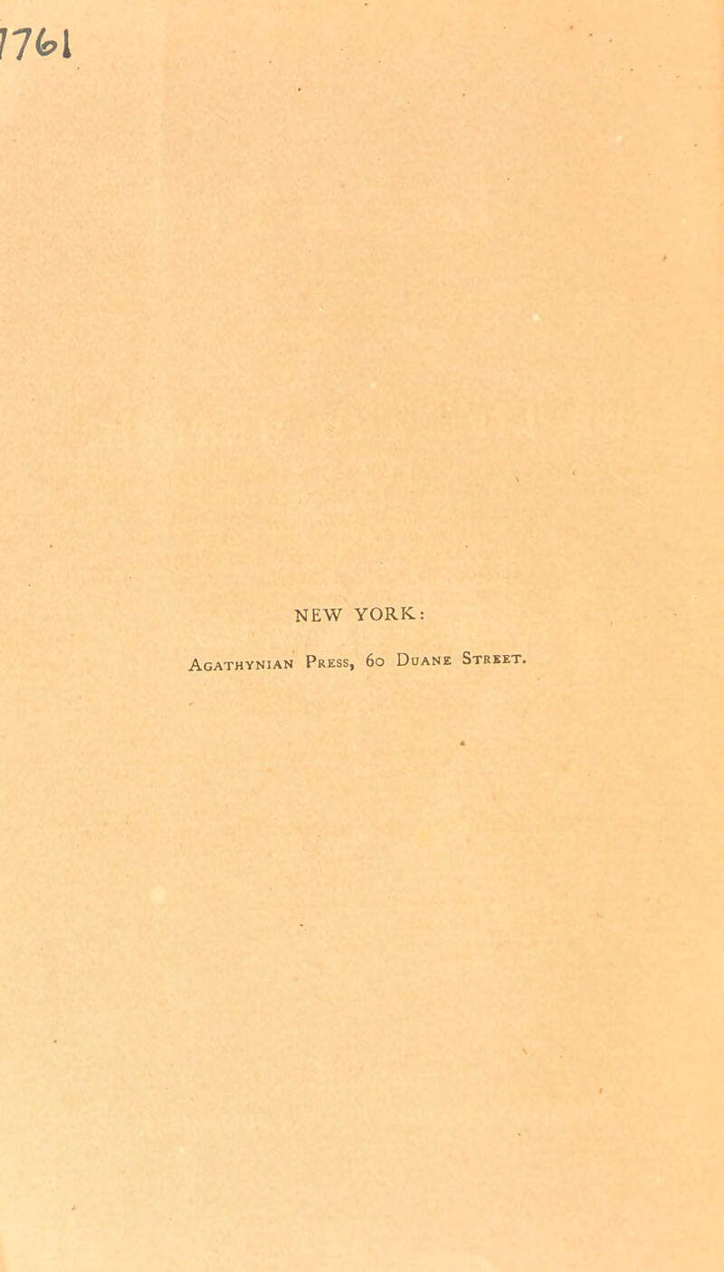17W NEW YORK: Agathvnian Press, 6o Duane Street.