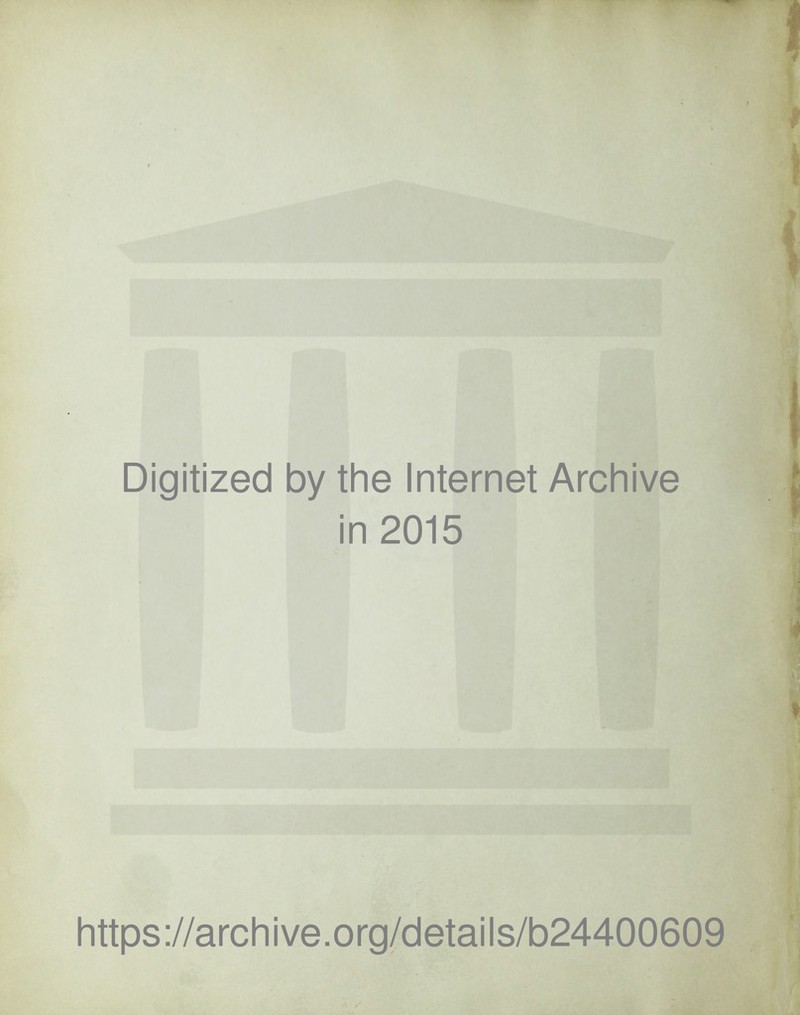 Digitized by the Internet Archive in 2015 https://archive.org/details/b24400609