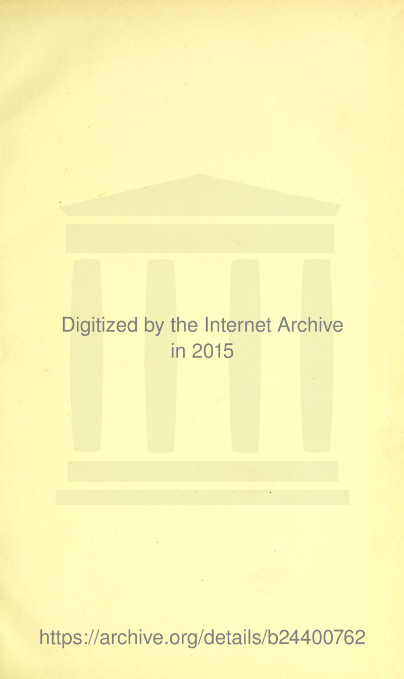 Digitized by the Internet Archive in 2015 https://archive.org/details/b24400762