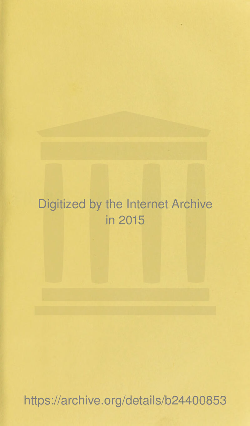 Digitized by the Internet Archive in 2015 https://archive.org/details/b24400853