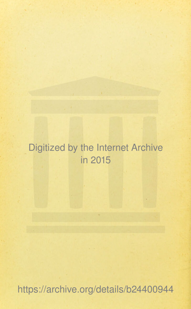 Digitized by the Internet Archive in 2015 https://archive.org/details/b24400944