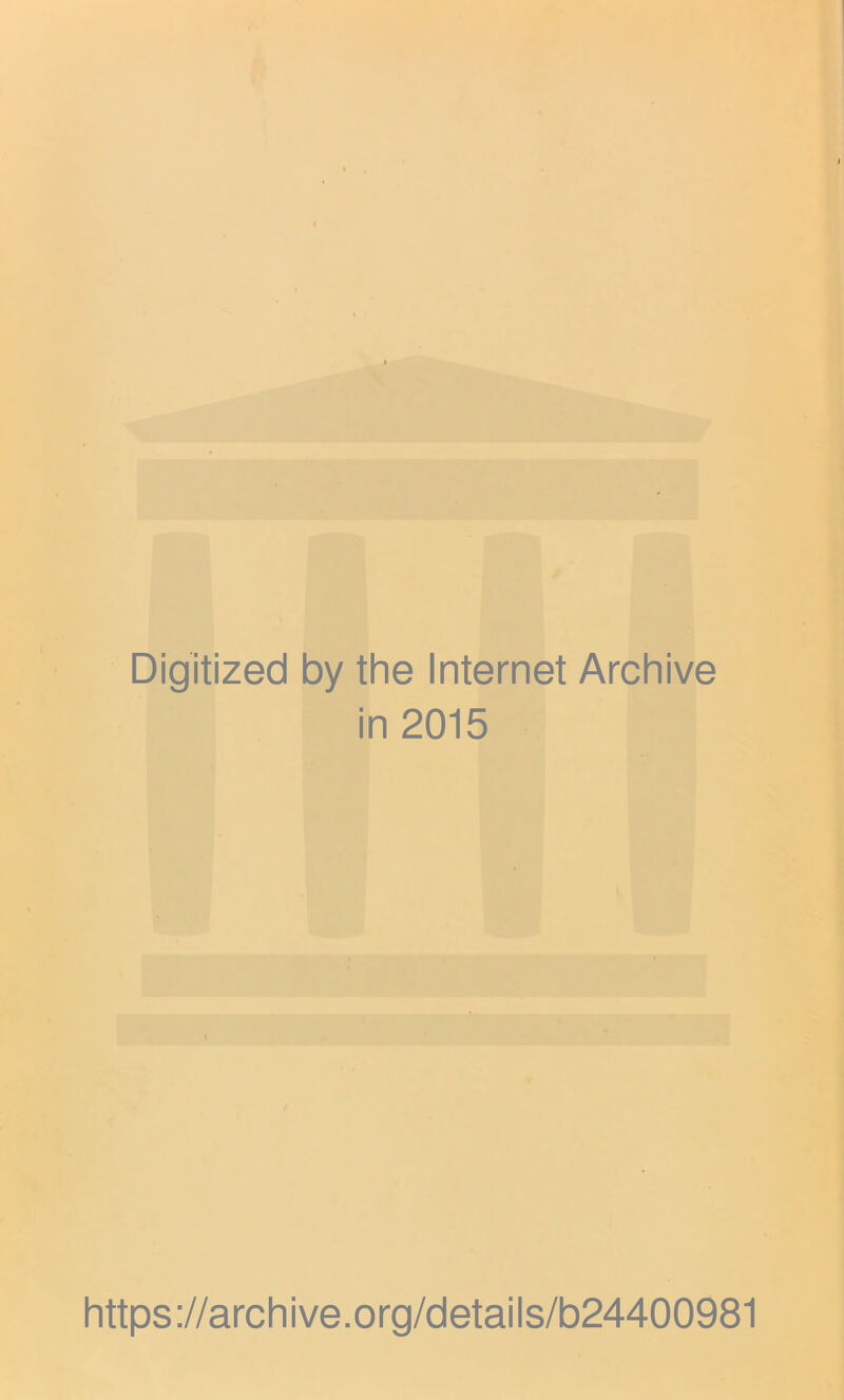 Digitized by the Internet Archive in 2015 https://archive.org/details/b24400981