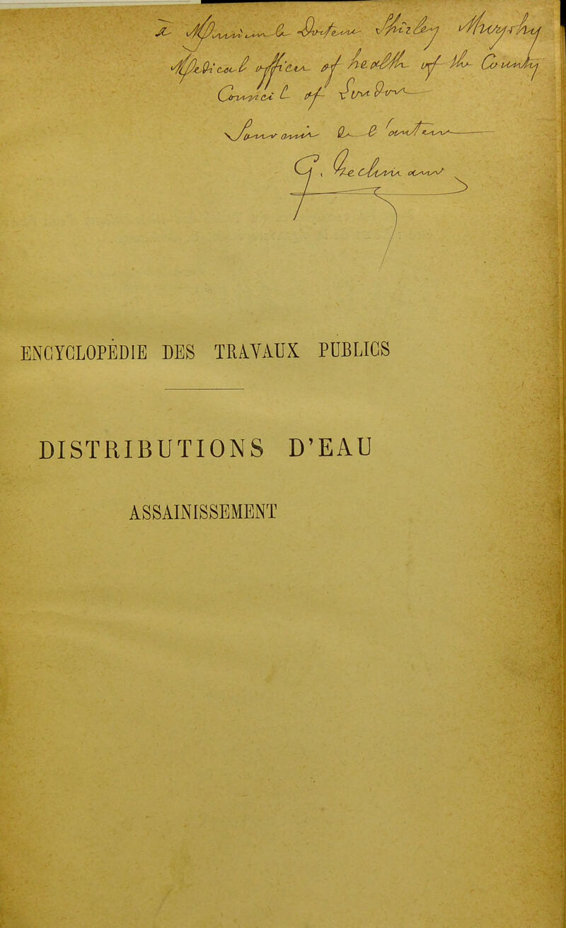 EiNCYGLOPÊDlE DES TRAVAUX PUBLICS DISTRIBUTIONS D'EAU ASSAINISSEMENT