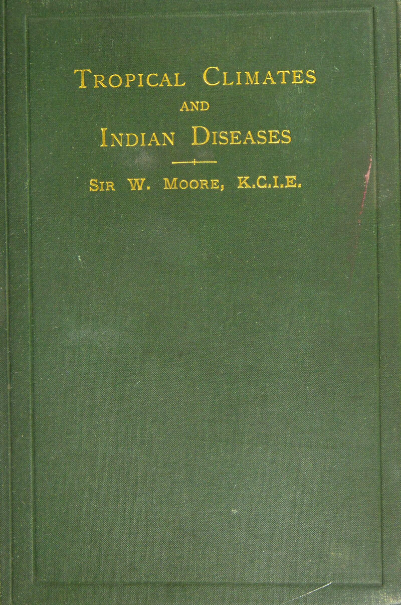 ROPiCAL Climates AND NDiAN Diseases Moors, K.CLE.