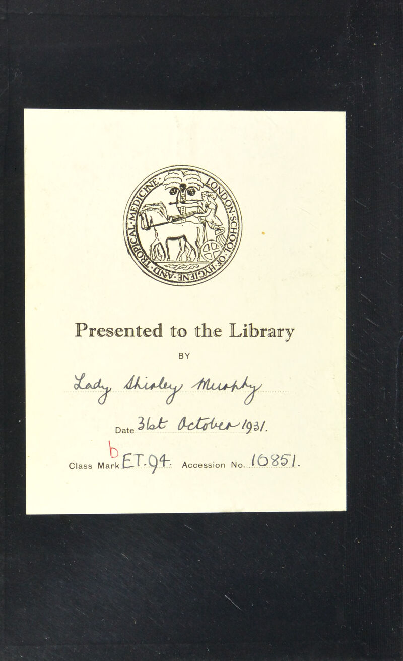 Presented to the Library BY b Class Mark £1-94-. Accession No.