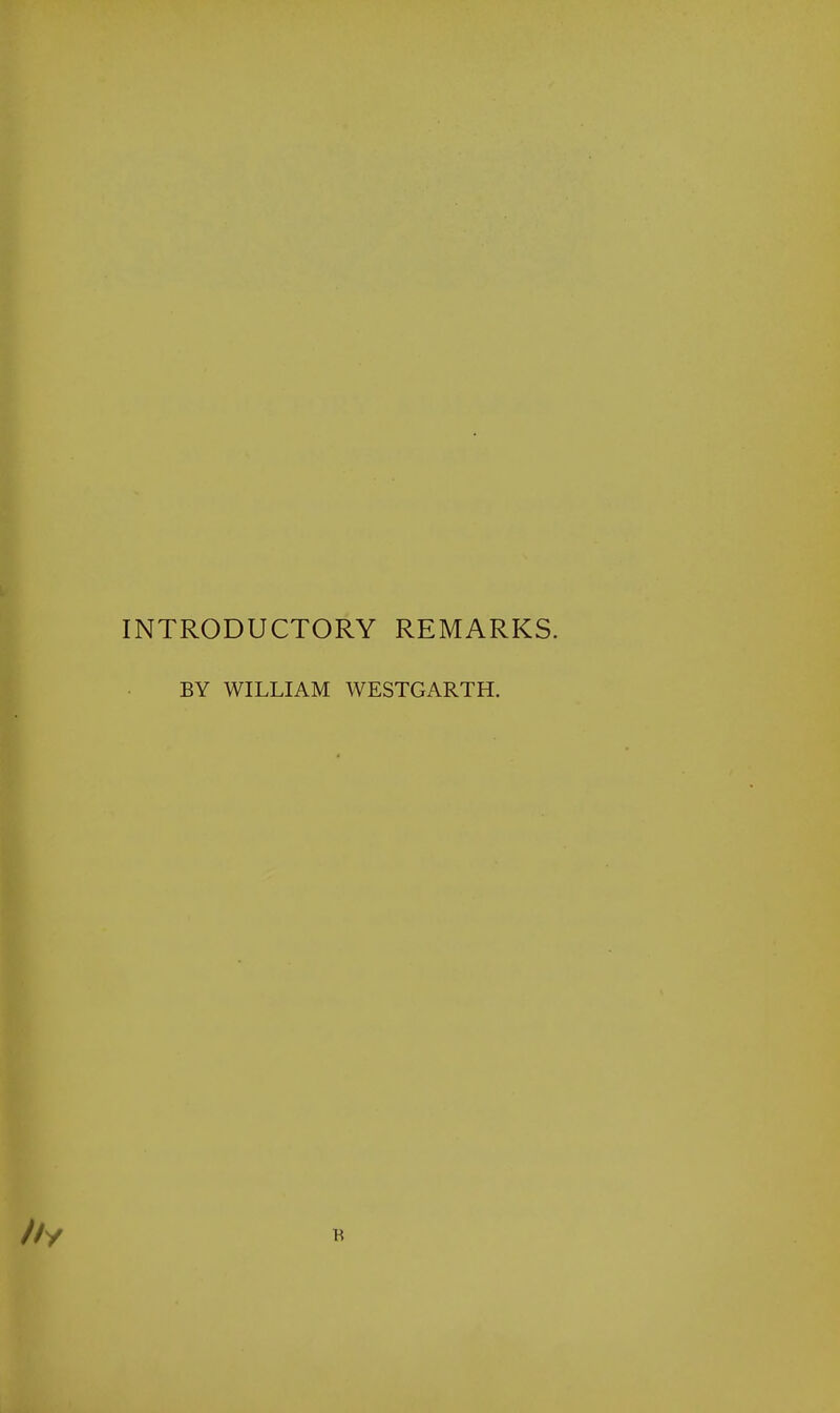 INTRODUCTORY REMARKS. BY WILLIAM WESTGARTH.