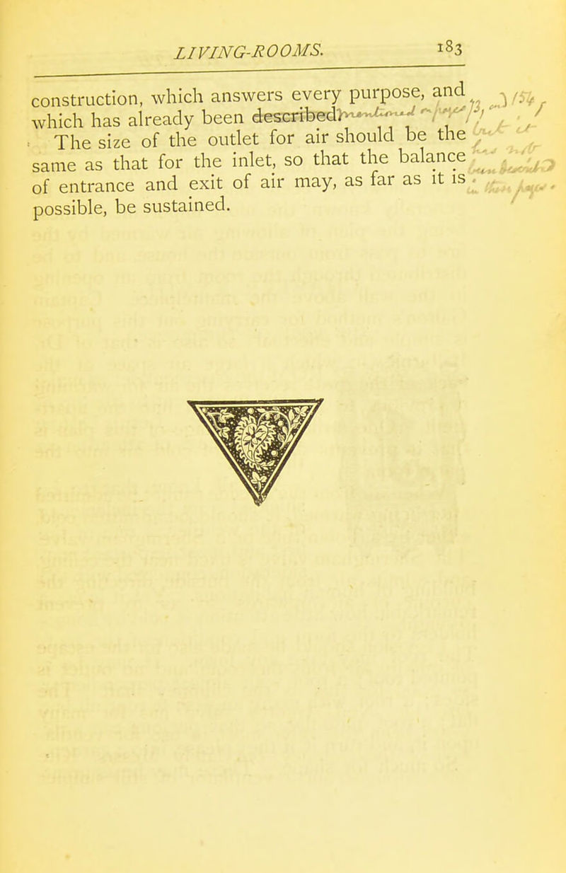 construction, which answers every purpose, and which has already been describedlvx^^^ -/■•^/^/ / . The size of the outlet for air should be the same as that for the inlet, so that the balance of entrance and exit of au' may, as tar as it iSj^^ / . . possible, be sustained.