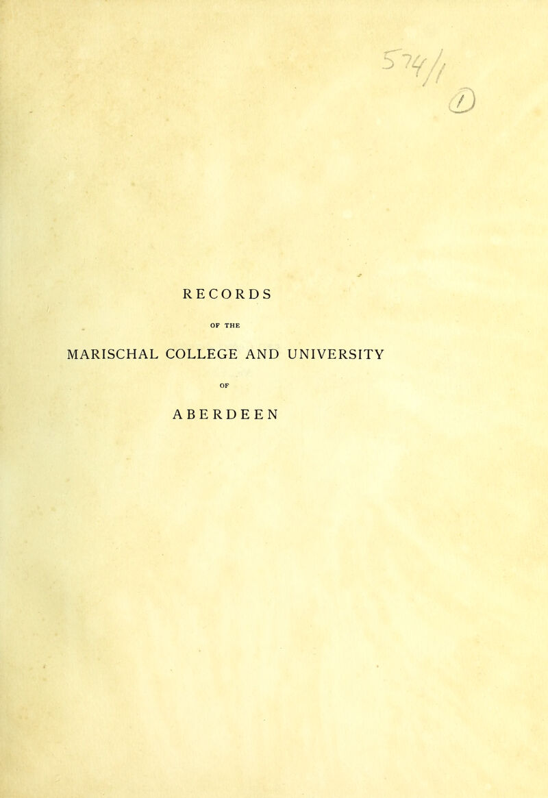 RECORDS OF THE MARISCHAL COLLEGE AND UNIVERSITY OF ABERDEEN