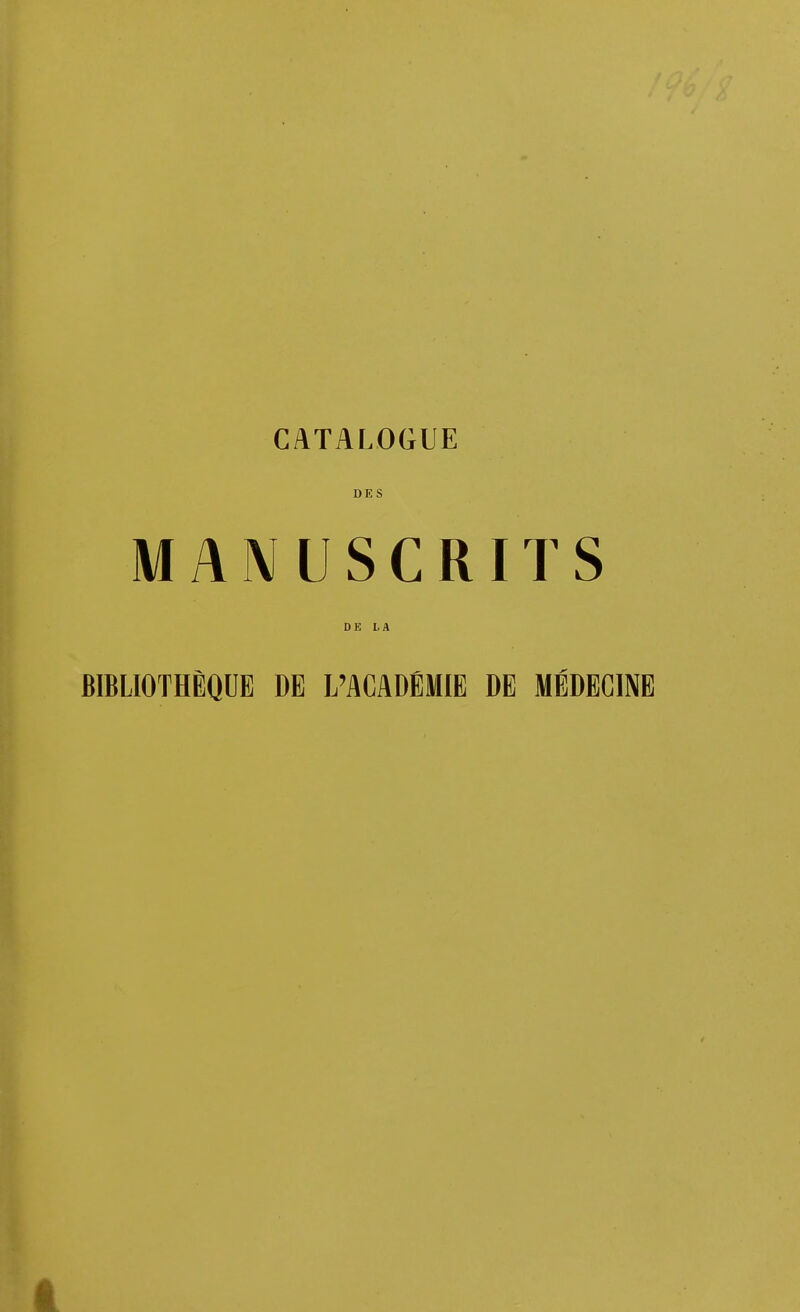 CATALOGUE DES MANUSCRITS DE l. A BIBLIOTHÈQUE DE L'ACADÉMIE DE MÉDECINE â