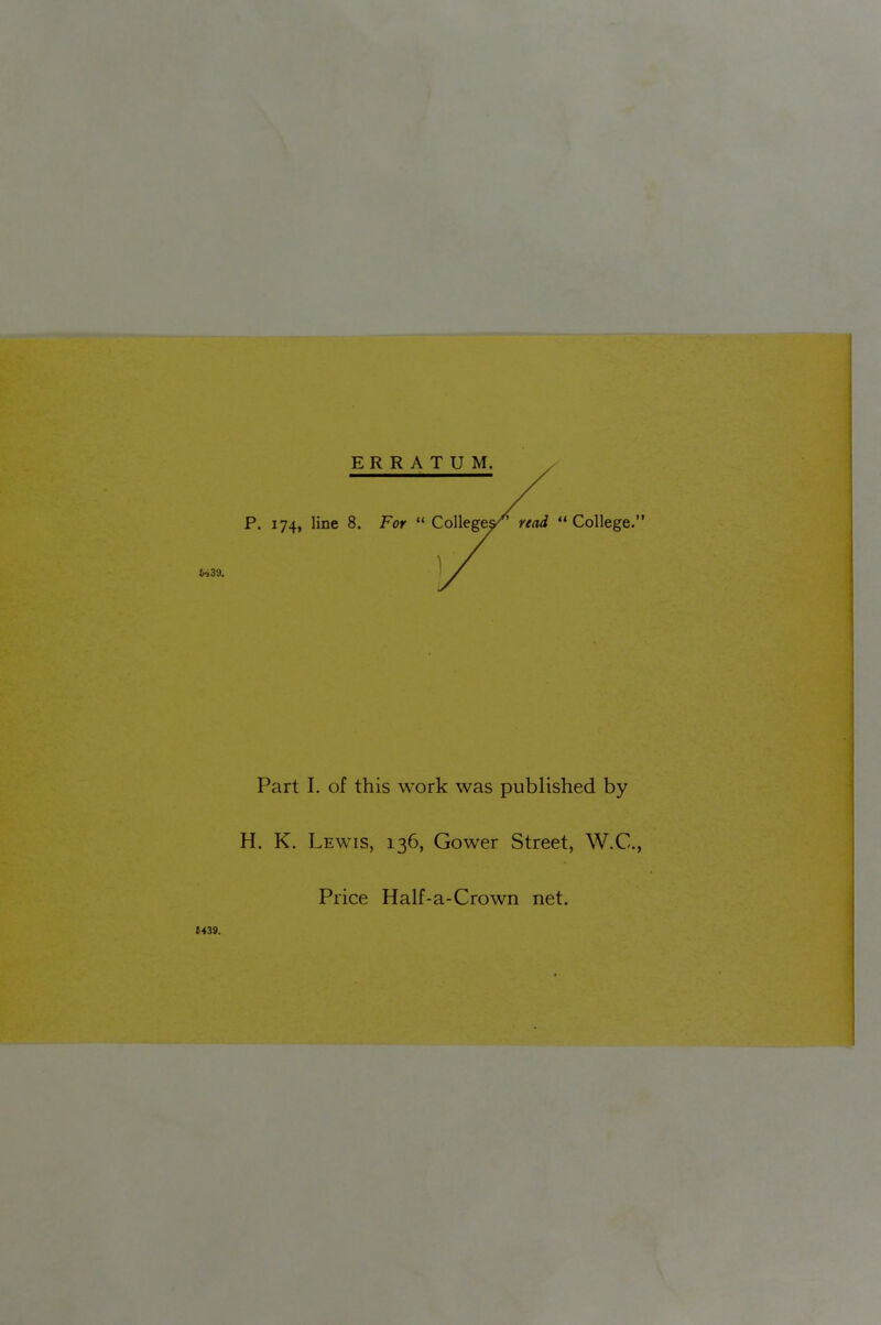 Part I. of this work was published by H. K. Lewis, 136, Gower Street, W.C., Price Half-a-Crown net. 5439.