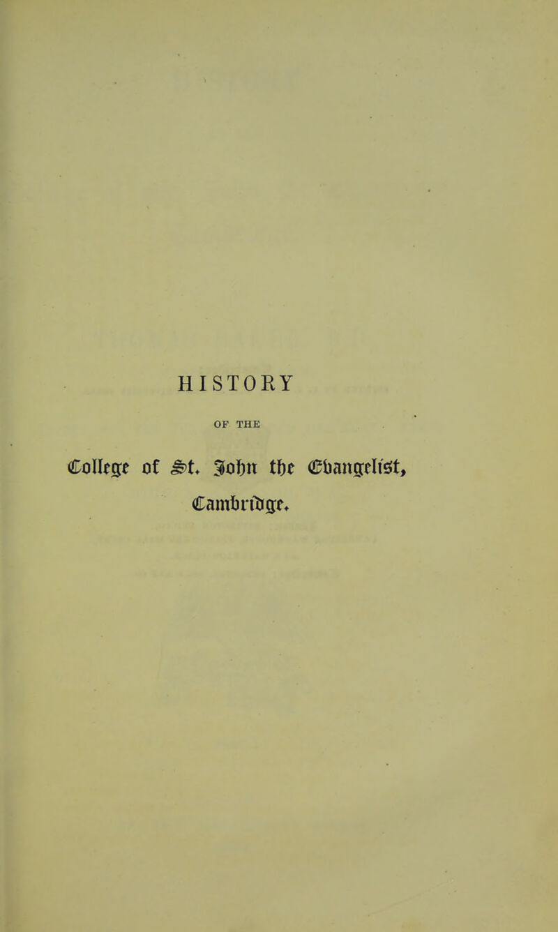 HISTORY OF THE College of M. Sfoijn tfre Cuangelfct, Camfcrfoge,