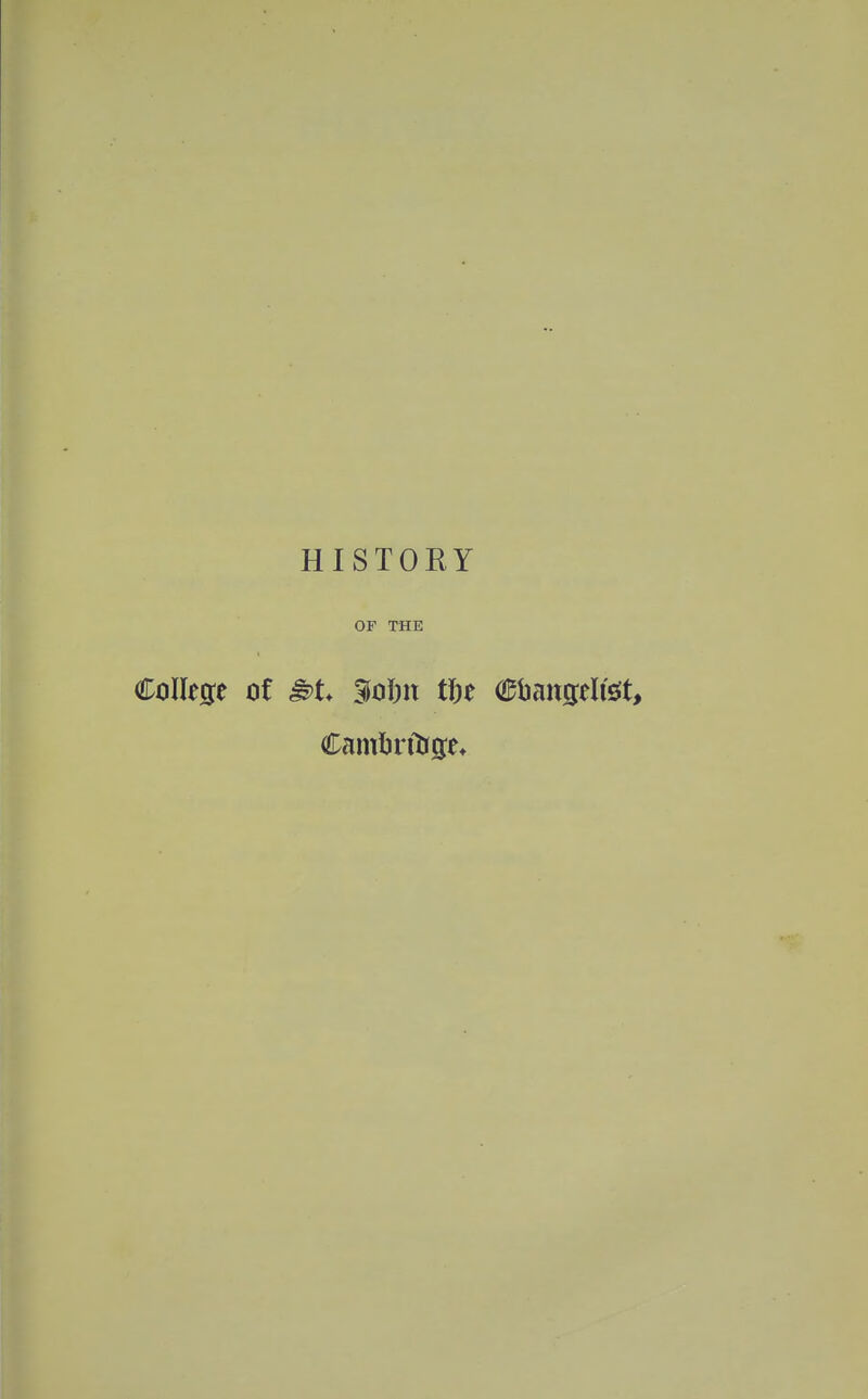 HISTOEY OF THE College of $oiw tfoe aEbattgelfet, Cambrfoge*