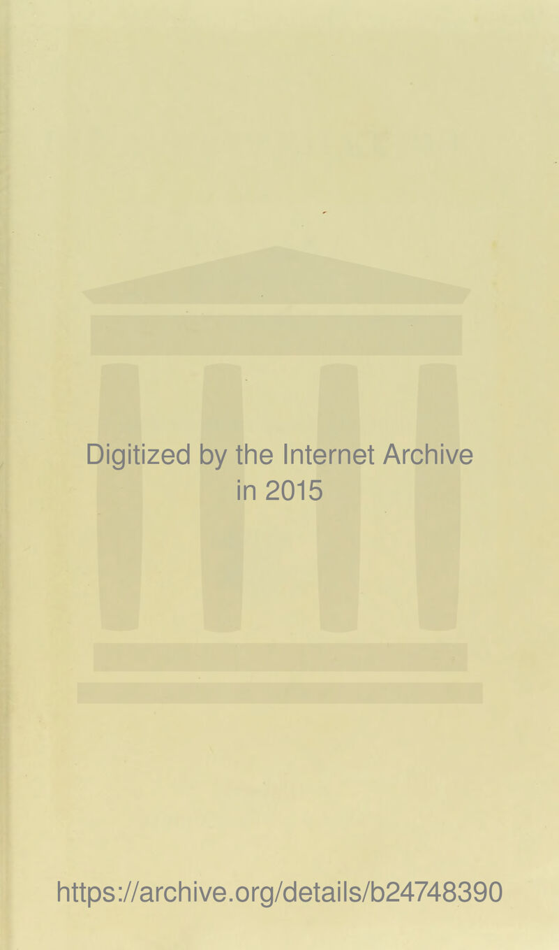 Digitized by the Internet Archive in 2015 https://archive.org/details/b24748390