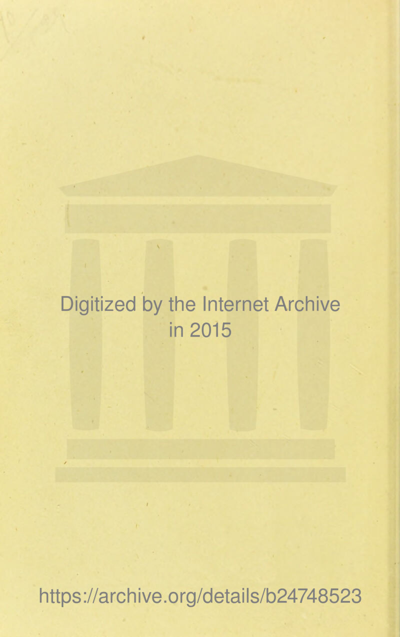 1 Digitized by the Internet Archive in 2015 https://archive.org/details/b24748523