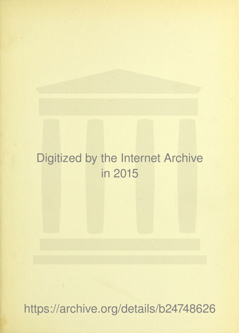 Digitized by the Internet Archive in 2015 https://archive.org/details/b24748626