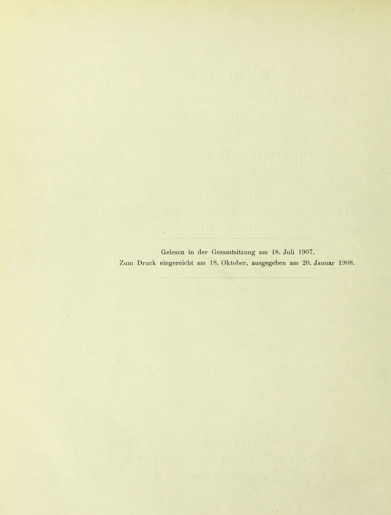 Gelesen in der Gesamtsitzung am 18. Juli 1907. Zum Druck eingereicht am 18. Oktober, ausgegeben am 20. Januar 1908.