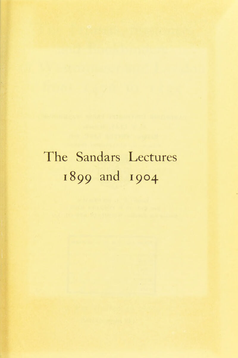 The Sandars Lectures 1899 anc^ I9°4