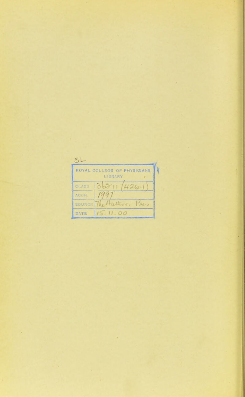 su ROYAL COLLEGE OF PHYSIOJANS LICnARY ci.Ar.n A ecu. EOURC DATE