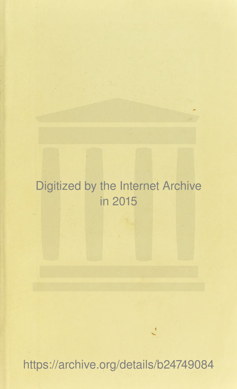 Digitized by the Internet Archive in 2015 1 •V https://archive.org/details/b24749084