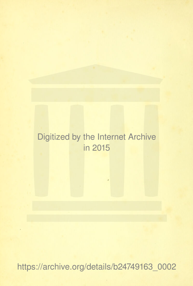 Digitized by the Internet Archive in 2015 * https://archive.org/details/b24749163_0002