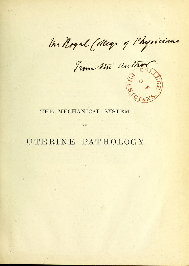 THE MECHANICAL SYSTEM OF UTEEINE PATHOLOGY 1 ■ - ■ . /