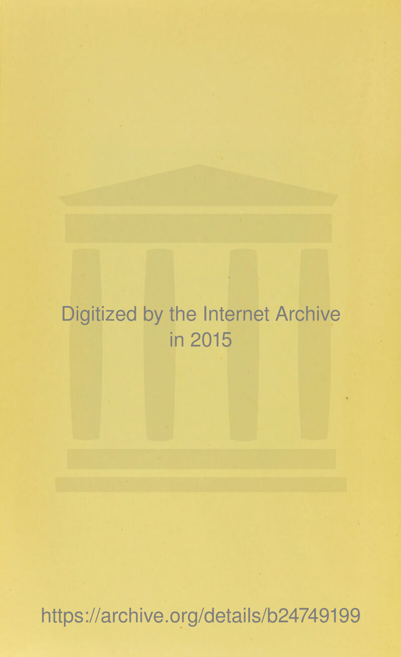 Digitized by the Internet Archive in 2015 https://archive.org/details/b24749199