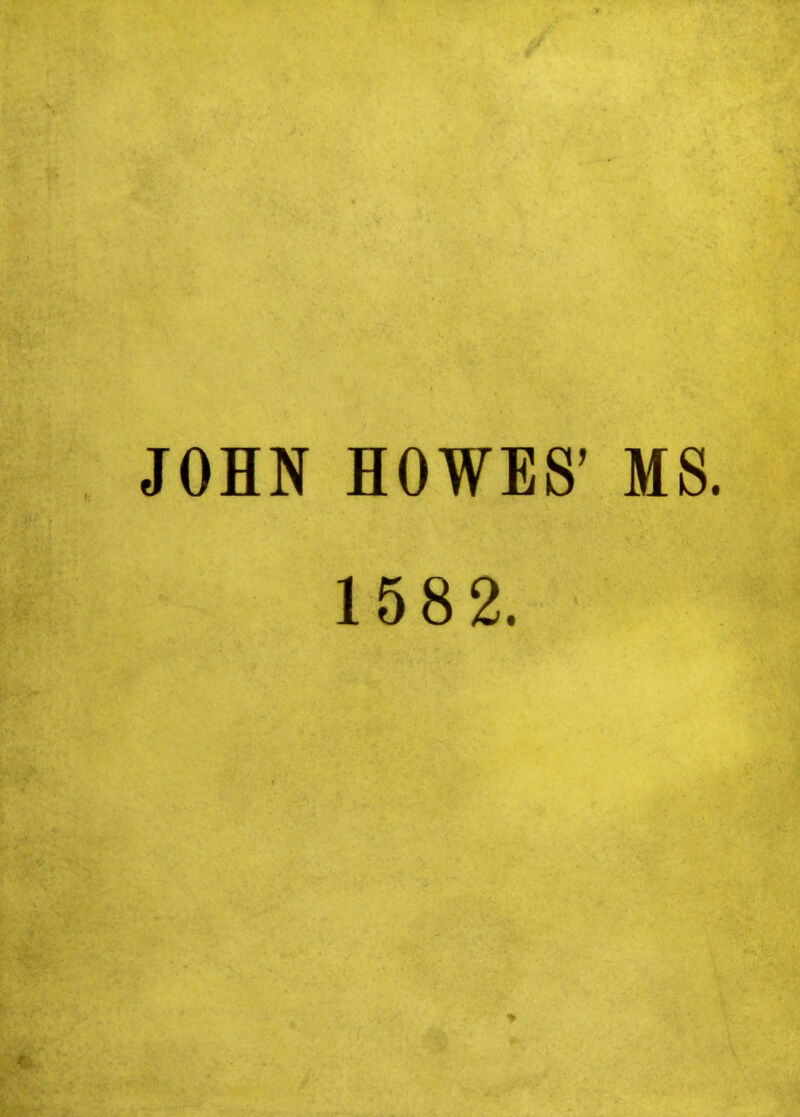 JOHN HOWES' MS. 1582.