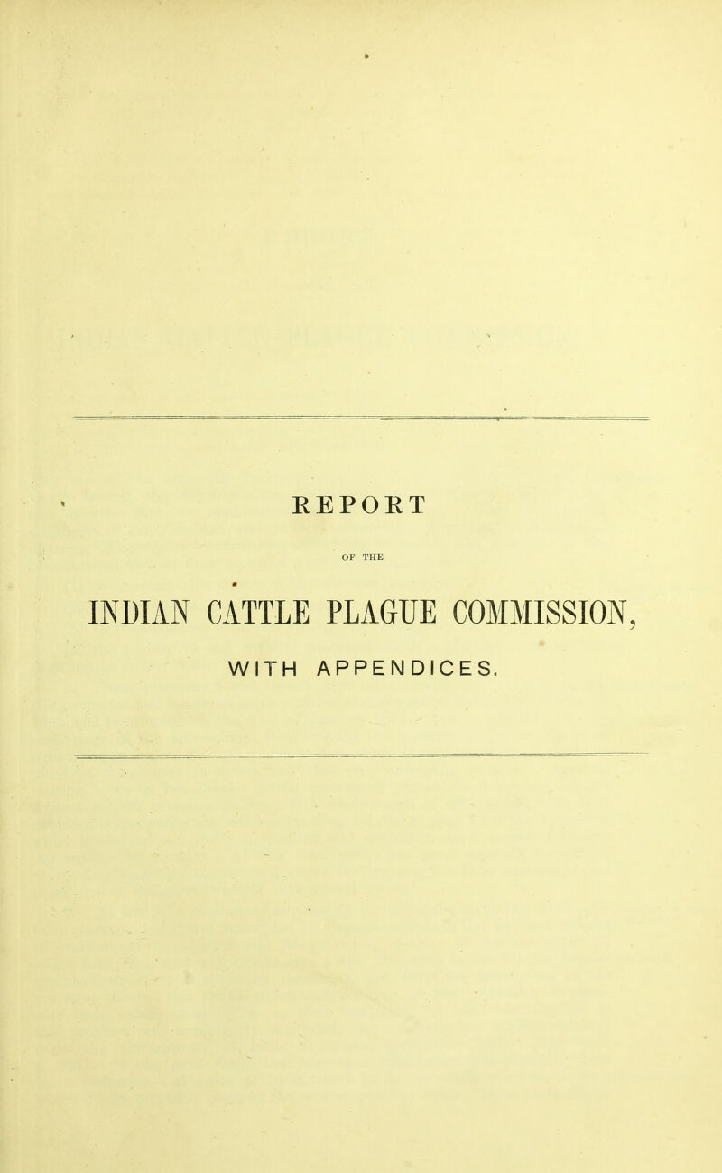 EEPOET OF THE INDIAN CATTLE PLAGUE COMMISSION, WITH APPENDICES.