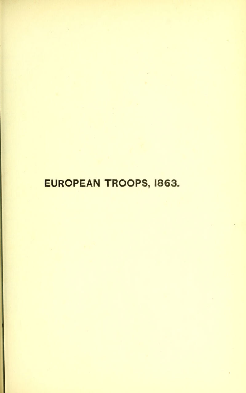 EUROPEAN TROOPS, 1863,