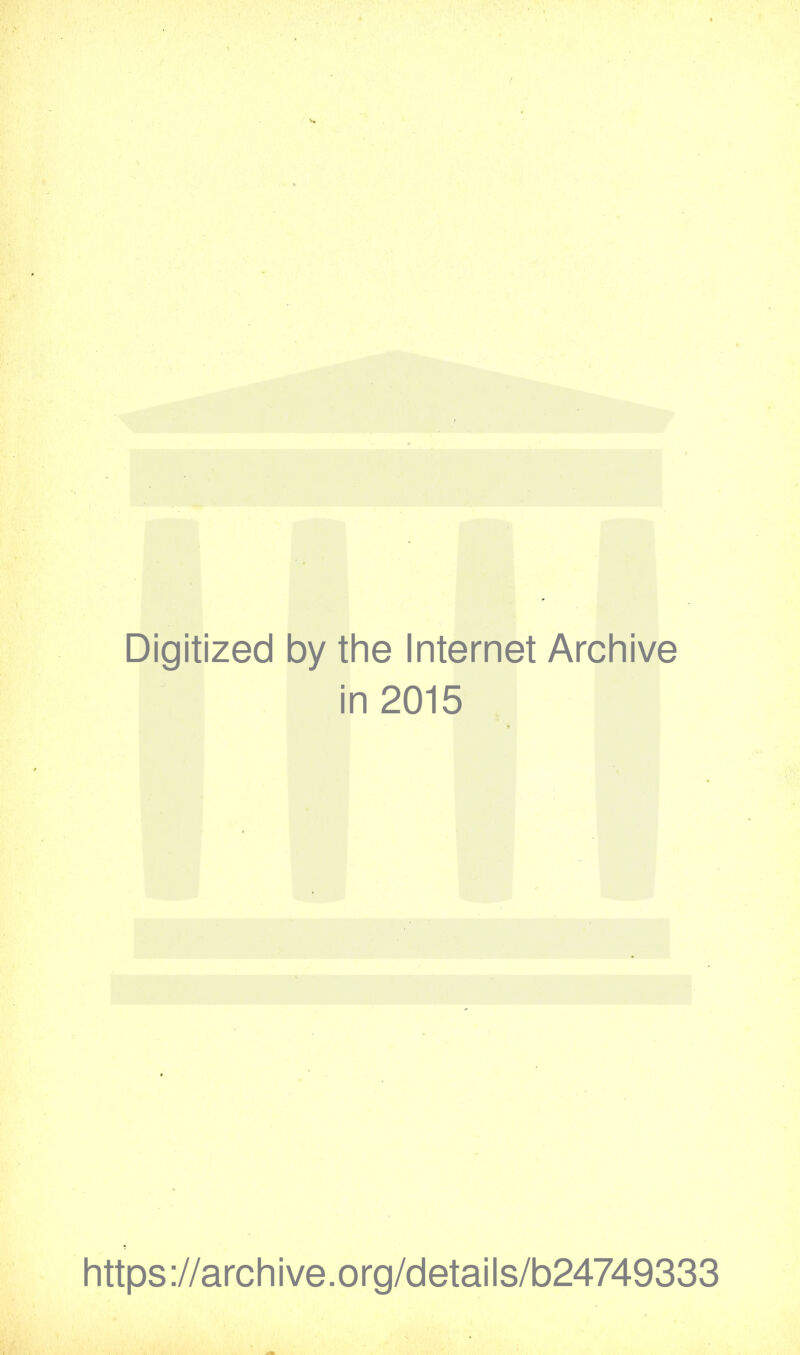 Digitized by the Internet Archive in 2015 https://archive.org/details/b24749333