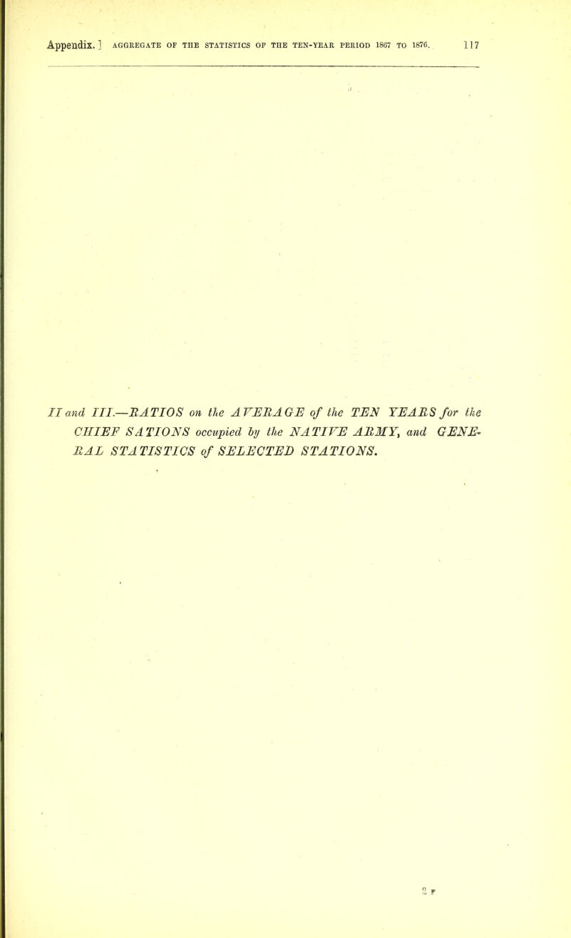 Hand m.—HATIOS on the AVERAGE of the TEN YEARS for the CHIEF SATIONS occupied by the NATIVE ARMY, and GENE- RAL STATISTICS of SELECTED STATIONS.