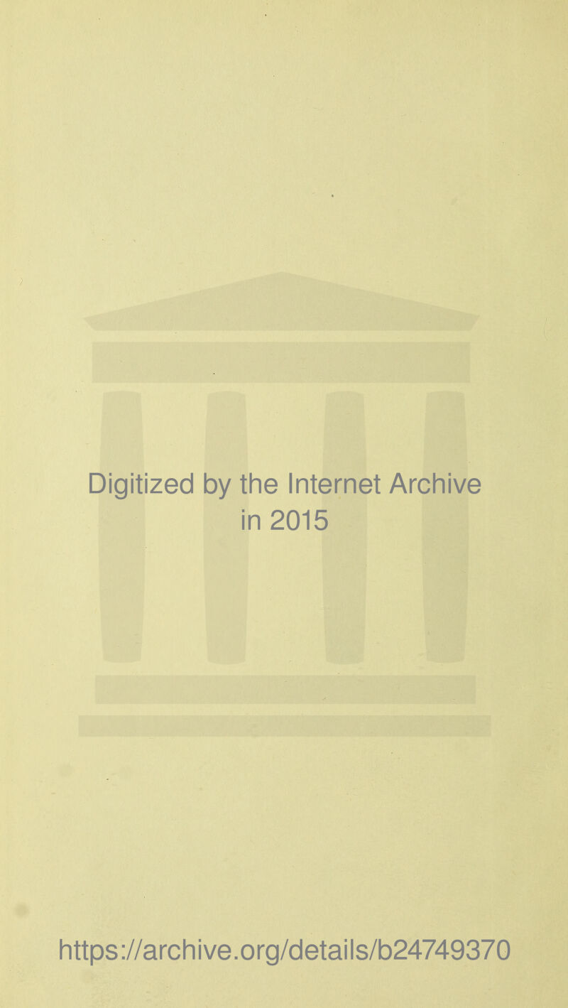 Digitized by the Internet Archive in 2015 https://archive.org/details/b24749370
