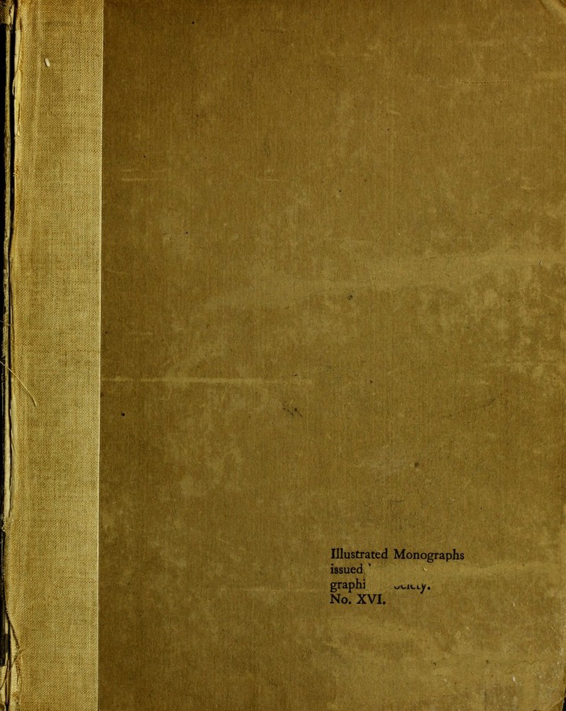 Illustrated Monographs issued ' graphi No. XVI.