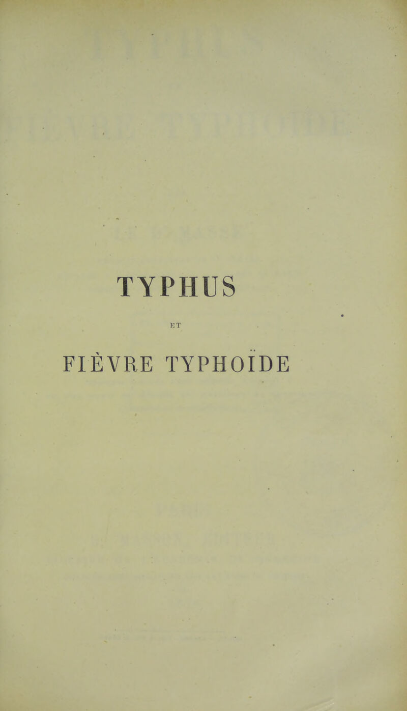 TYPHUS ET FIÈVRE TYPHOÏDE