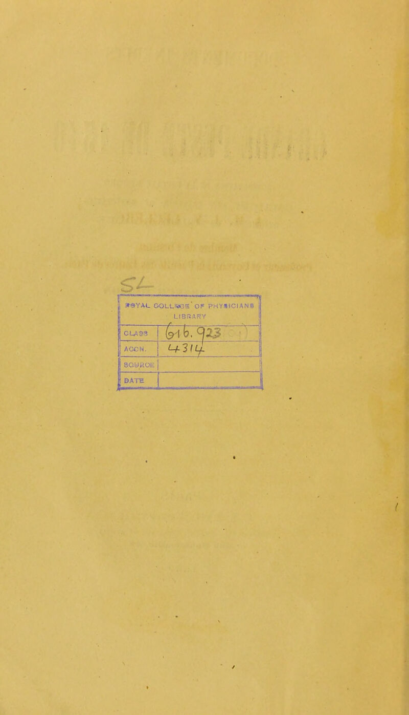 l 11 .»«YAL OOLL*G='oF PHY»ICIAN8 1 LIORAnV jj CU13S b. 92^ j ' ACCN. 80.UROE DATE 1