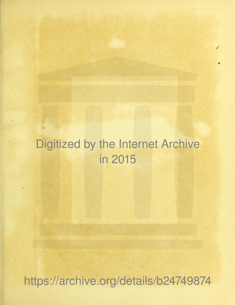 Digitized by the Internet Archive in 2015 https://archive.org/details/b24749874