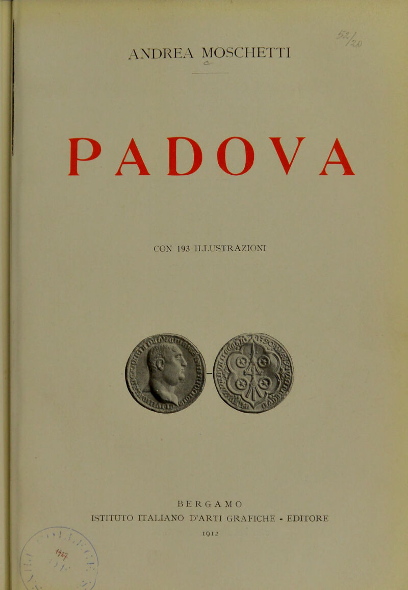 \NDREA MOSCIIETTI PADOVA CON 193 TLLUSTRAZTONI BERGAMO ISTITUTO ITALIANO DARTI GRAFICHE - EDITORE IQI2