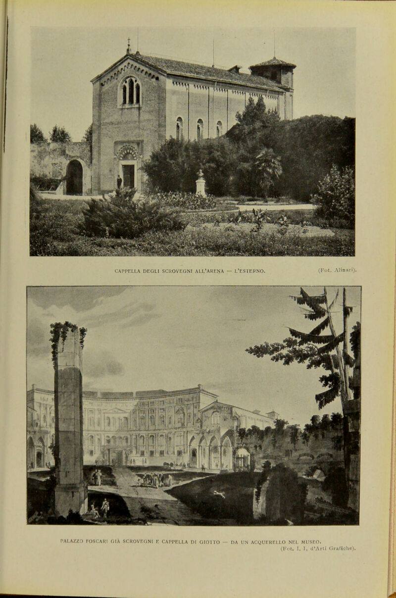 PALAZZO FOSCAKI OlA SCROVEONI E CAPPELLA Dl GIOTTO — DA UN ACQUEREI.LO NEL MUSEO. (Fot. I. f. d'Art] GrafiChe),