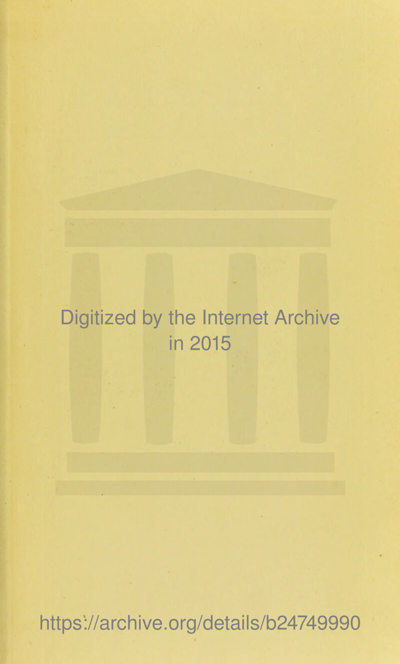 Digitized by the Internet Archive in 2015 https://archive.org/details/b24749990