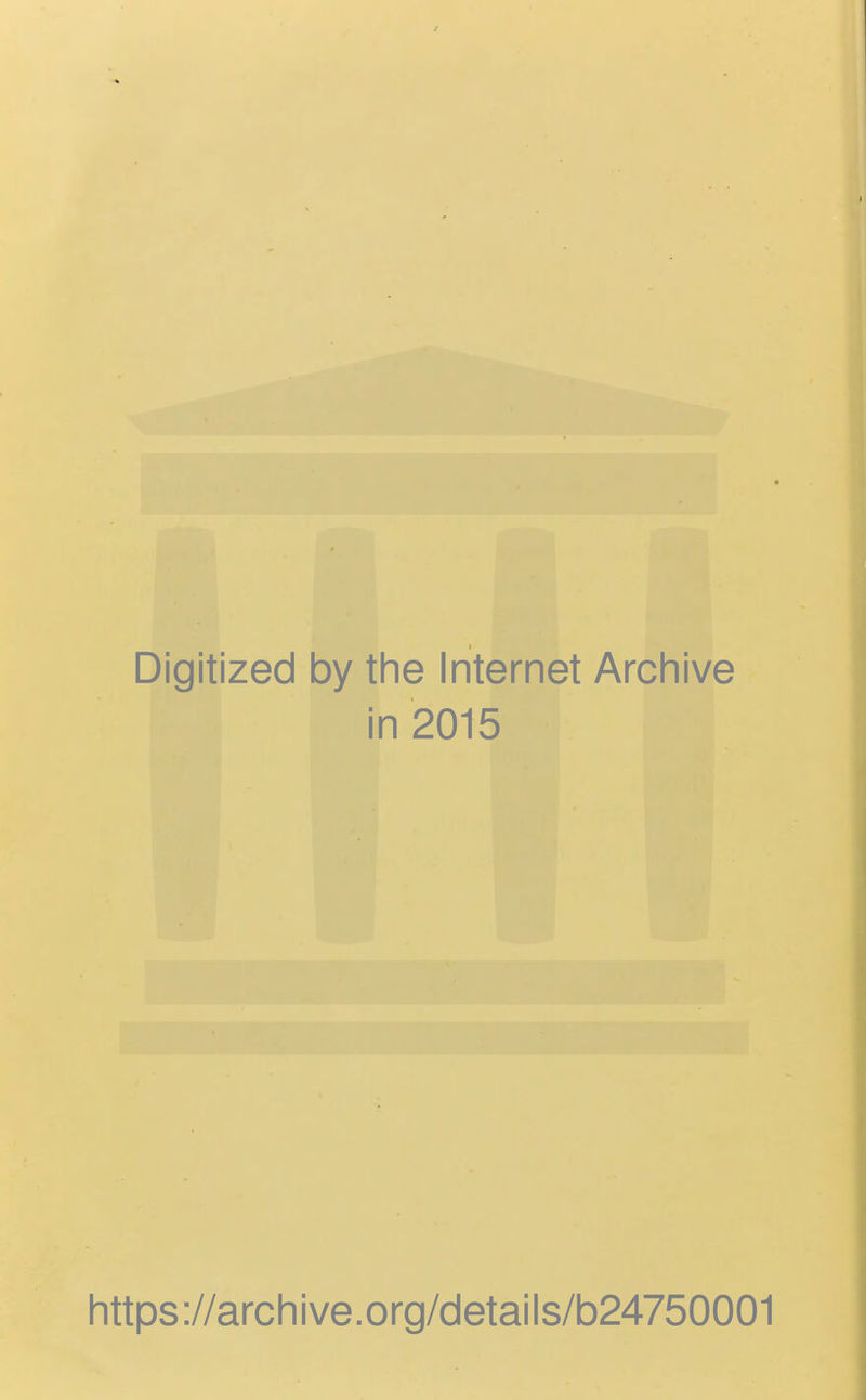 Digitized by the Internet Archive in 2015 https://archive.org/details/b24750001