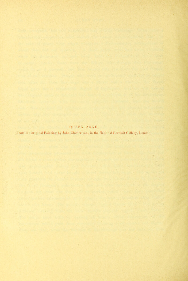 QUEEN ANNE. From the original Painting l)y John Closternian, in the National Portrait Gallery, London