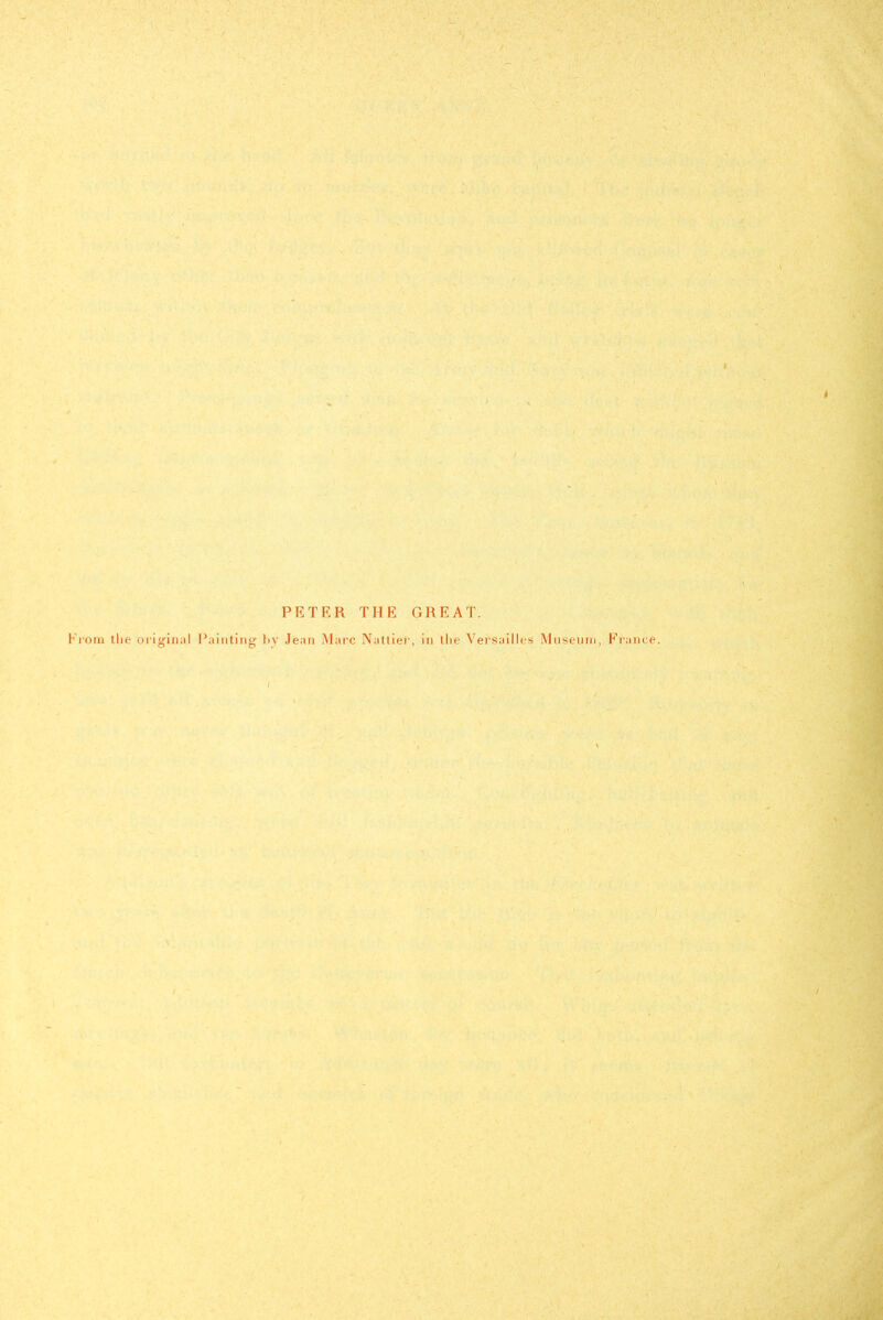 PETER THE GREAT. Fi'onu the oi'igin;il Painting liy Jean Marc Nattier, in the Vei'sailles Museum, France.