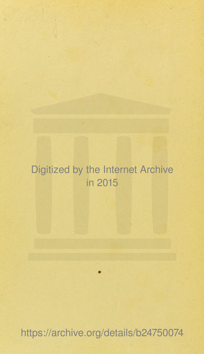 Digitized by the Internet Archive in 2015 https://archive.org/details/b24750074