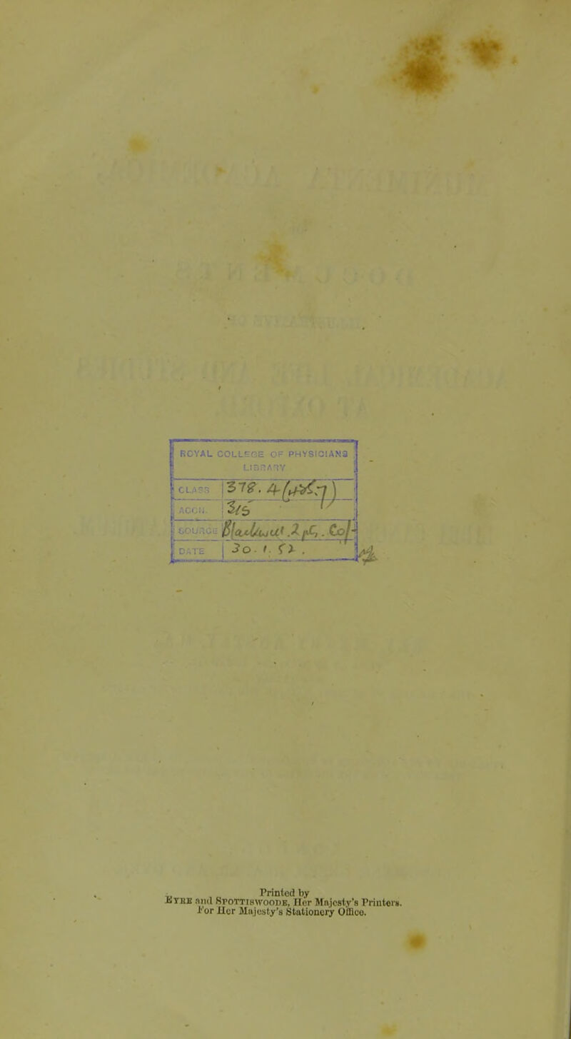 RCYAL COLLEGE CF PHYSIG1AX3 LinriATY ACC ■ DATE i^0. r fx , ' Printed by Btbe .111(1 SroTTiswooDE, Ilcr Majesty's Priiitoi*. i'or Her Majesty's Stationery Office.