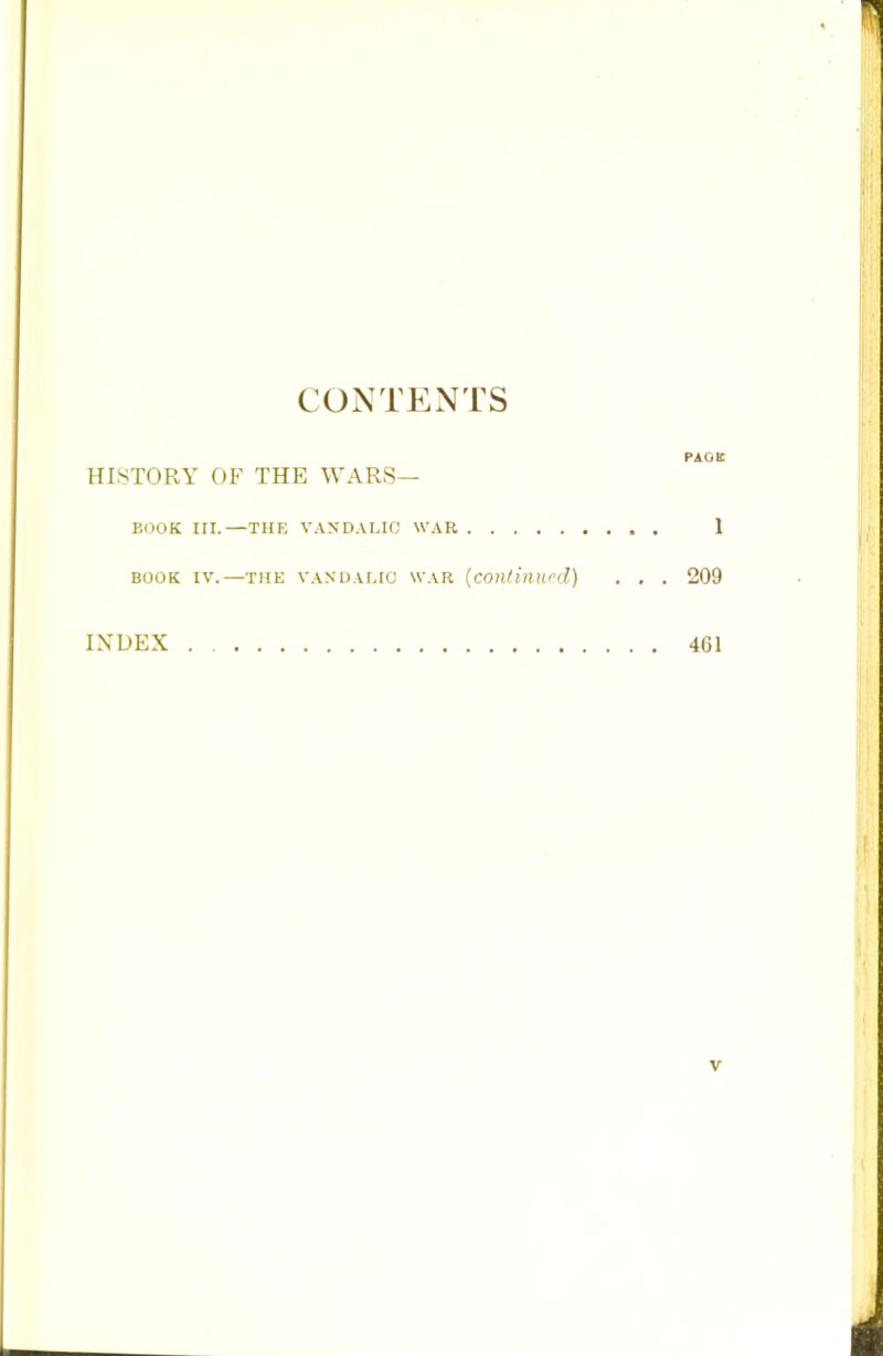 CONTENTS PAOE HISTORY OF THE WARS— BOOK III.—THE VAX DA LIO WAR 1 book iv.—the VANDALIO war (continued) . . . 209 INDEX . 461 V