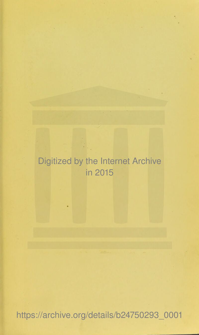 Digitized by the Internet Archive in 2015 https://archive.org/details/b24750293_0001