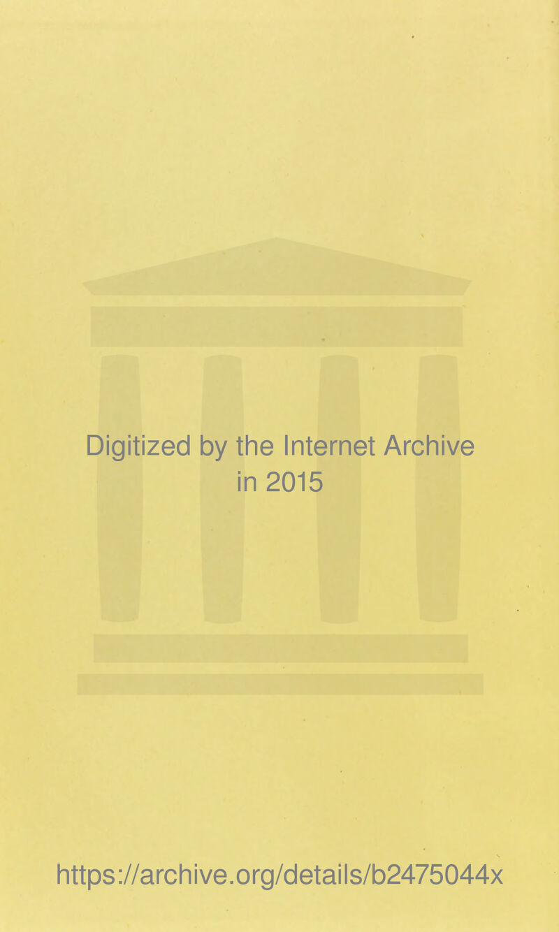 Digitized by the Internet Archive in 2015 https://archive.org/details/b2475044x