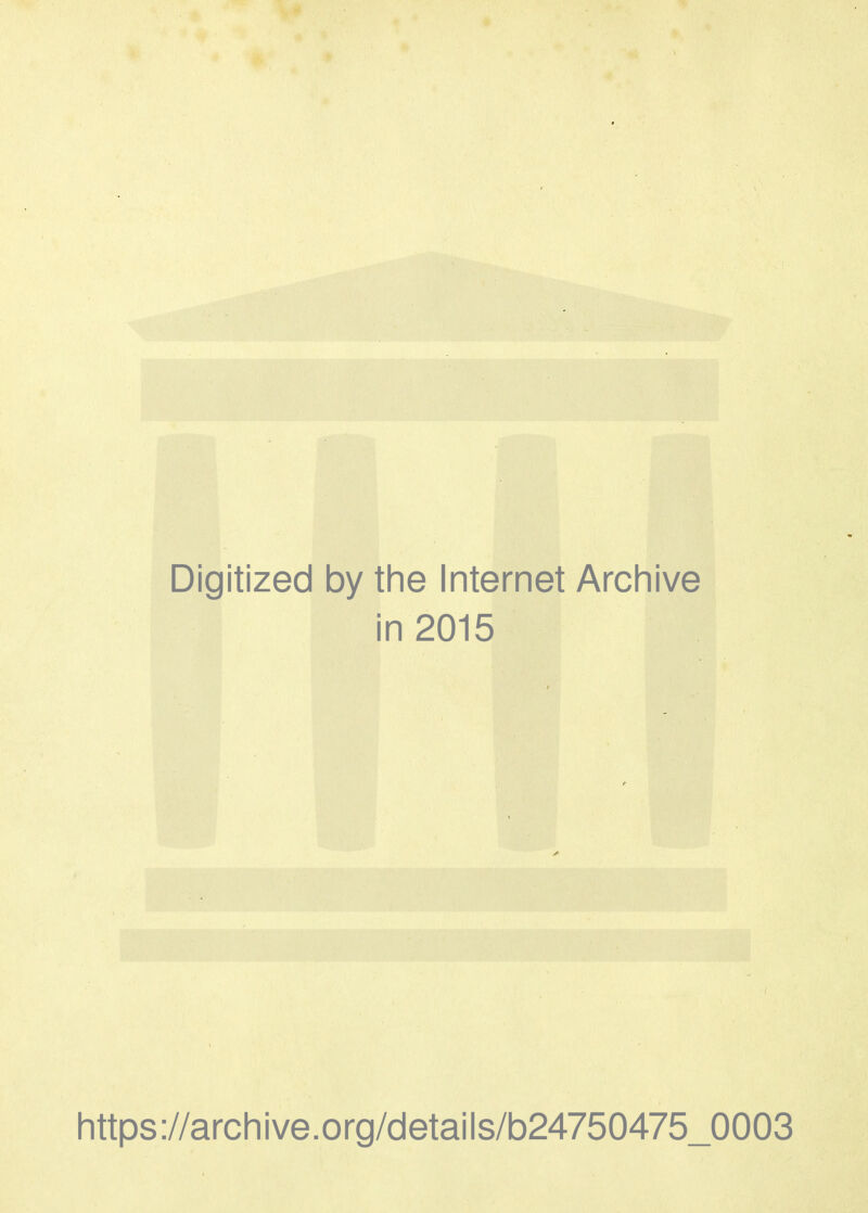 Digitized by tine Internet Archive in 2015 https://archive.org/cletails/b24750475_0003