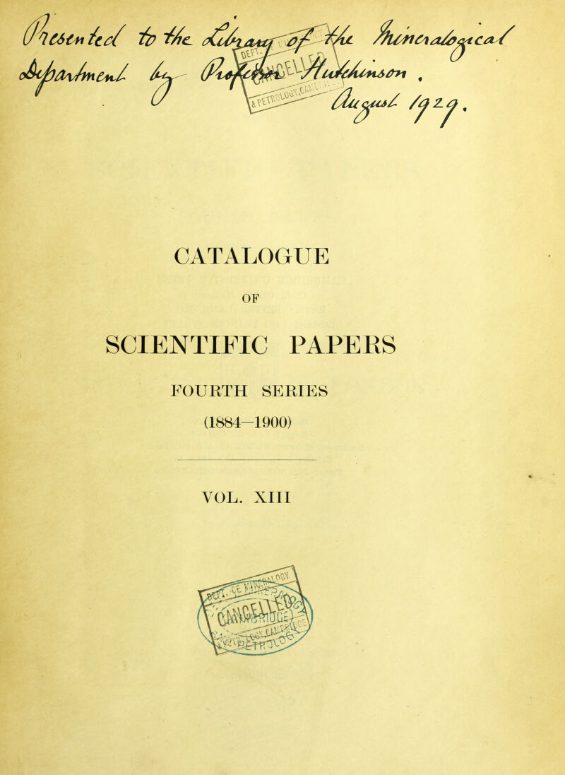 OF SCIENTIFIC PAPERS FOURTH SERIES (1884-1900) VOL. XIII